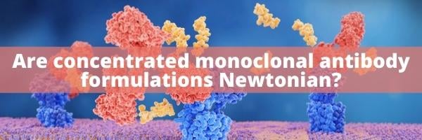 Are concentrated monoclonal antibody formulations Newtonian?”